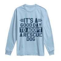 Dog Rescue Long Sleeve Shirt Its A Good Day to Adopt Rescue Dog - Wonder Print Shop