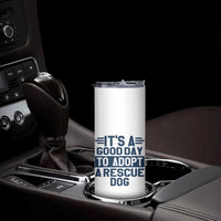 Dog Rescue Skinny Tumbler Its A Good Day to Adopt Rescue Dog - Wonder Print Shop