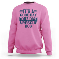 Dog Rescue Sweatshirt Its A Good Day to Adopt Rescue Dog - Wonder Print Shop