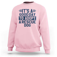 Dog Rescue Sweatshirt Its A Good Day to Adopt Rescue Dog - Wonder Print Shop