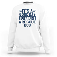 Dog Rescue Sweatshirt Its A Good Day to Adopt Rescue Dog - Wonder Print Shop