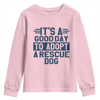Dog Rescue Youth Sweatshirt Its A Good Day to Adopt Rescue Dog - Wonder Print Shop