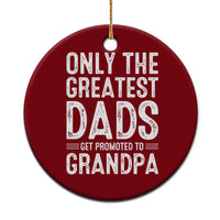 Greatest Dads Get Promoted To Grandpa Ceramic Ornament