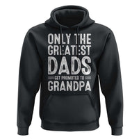 Greatest Dads Get Promoted To Grandpa Hoodie