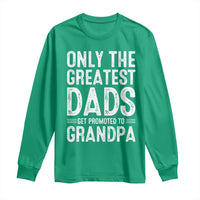 Greatest Dads Get Promoted To Grandpa Long Sleeve Shirt