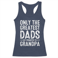 Greatest Dads Get Promoted To Grandpa Racerback Tank Top