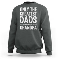 Greatest Dads Get Promoted To Grandpa Sweatshirt