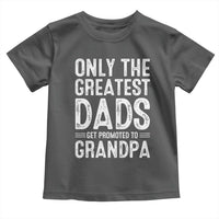 Greatest Dads Get Promoted To Grandpa Toddler T Shirt