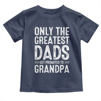 Greatest Dads Get Promoted To Grandpa Toddler T Shirt