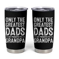 Greatest Dads Get Promoted To Grandpa Tumbler Cup