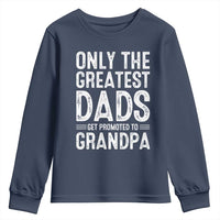 Greatest Dads Get Promoted To Grandpa Youth Sweatshirt