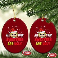 Funny Christmas Ceramic Ornament All Your Sweaters Are Ugly Kawaii Grinchy Bubu - Wonder Print Shop
