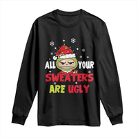 Funny Christmas Long Sleeve Shirt All Your Sweaters Are Ugly Kawaii Grinchy Bubu - Wonder Print Shop