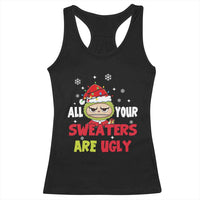Funny Christmas Racerback Tank Top All Your Sweaters Are Ugly Kawaii Grinchy Bubu - Wonder Print Shop