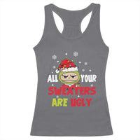 Funny Christmas Racerback Tank Top All Your Sweaters Are Ugly Kawaii Grinchy Bubu - Wonder Print Shop