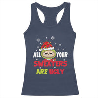 Funny Christmas Racerback Tank Top All Your Sweaters Are Ugly Kawaii Grinchy Bubu - Wonder Print Shop