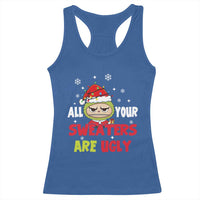 Funny Christmas Racerback Tank Top All Your Sweaters Are Ugly Kawaii Grinchy Bubu - Wonder Print Shop