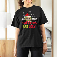 Funny Christmas T Shirt For Women All Your Sweaters Are Ugly Kawaii Grinchy Bubu - Wonder Print Shop
