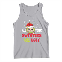 Funny Christmas Tank Top All Your Sweaters Are Ugly Kawaii Grinchy Bubu - Wonder Print Shop