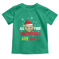Funny Christmas Toddler T Shirt All Your Sweaters Are Ugly Kawaii Grinchy Bubu - Wonder Print Shop