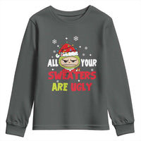 Funny Christmas Youth Sweatshirt All Your Sweaters Are Ugly Kawaii Grinchy Bubu - Wonder Print Shop