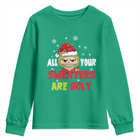 Funny Christmas Youth Sweatshirt All Your Sweaters Are Ugly Kawaii Grinchy Bubu - Wonder Print Shop