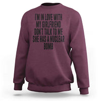 I'm In Love With My Girlfriend Don't Talk To Me Sweatshirt Funny Relationship Boyfriend Gifts - Wonder Print Shop