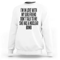 I'm In Love With My Girlfriend Don't Talk To Me Sweatshirt Funny Relationship Boyfriend Gifts - Wonder Print Shop