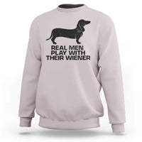 Funny Dachshund Dog Dad Sweatshirt Real Men Play With Their Wiener Pet Father Gag Gift - Wonder Print Shop