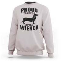 Proud to Have A Little Wiener Sweatshirt Funny Offensive Dachshund Retro 90s - Wonder Print Shop