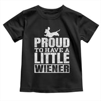 Funny Wiener Dog Lover Toddler T Shirt Dog Weenie Proud to Have A Little Wiener Dachshund - Wonder Print Shop