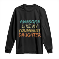Awesome Like My Youngest Daughter Long Sleeve Shirt Mother's Day Father's Day Gift