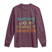 Awesome Like My Youngest Daughter Long Sleeve Shirt Mother's Day Father's Day Gift