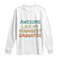 Awesome Like My Youngest Daughter Long Sleeve Shirt Mother's Day Father's Day Gift