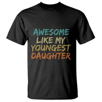 Awesome Like My Youngest Daughter T Shirt Mother's Day Father's Day Gift