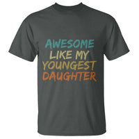 Awesome Like My Youngest Daughter T Shirt Mother's Day Father's Day Gift