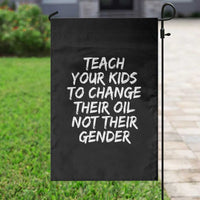 Teach Your Kids To Change Their Oil Not Their Gender Garden Flag - Wonder Print Shop