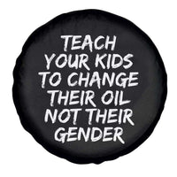 Teach Your Kids To Change Their Oil Not Their Gender Spare Tire Cover - Wonder Print Shop