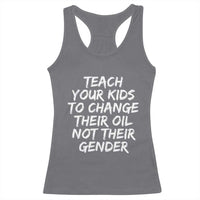 Teach Your Kids To Change Their Oil Not Their Gender Racerback Tank Top - Wonder Print Shop