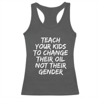 Teach Your Kids To Change Their Oil Not Their Gender Racerback Tank Top - Wonder Print Shop
