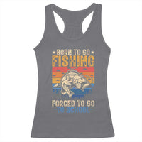 Born to Go Fishing Forced School Racerback Tank Top Funny Fishing Fisherman Kids Boys - Wonder Print Shop