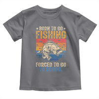 Born to Go Fishing Forced School Toddler T Shirt Funny Fishing Fisherman Kids Boys - Wonder Print Shop