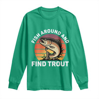 Fish Around and Find Trout Long Sleeve Shirt Fish Men's Funny Fishing Gifts Fathers Day