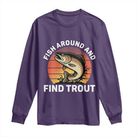Fish Around and Find Trout Long Sleeve Shirt Fish Men's Funny Fishing Gifts Fathers Day