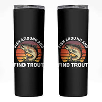 Fish Around and Find Trout Skinny Tumbler Fish Men's Funny Fishing Gifts Fathers Day