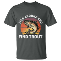 Fish Around and Find Trout T Shirt Fish Men's Funny Fishing Gifts Fathers Day