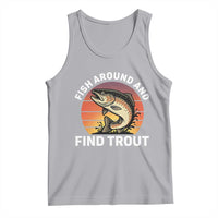 Fish Around and Find Trout Tank Top Fish Men's Funny Fishing Gifts Fathers Day
