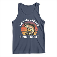 Fish Around and Find Trout Tank Top Fish Men's Funny Fishing Gifts Fathers Day