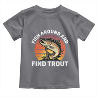 Fish Around and Find Trout Toddler T Shirt Fish Men's Funny Fishing Gifts Fathers Day