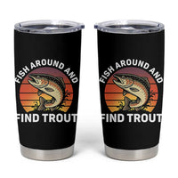 Fish Around and Find Trout Tumbler Cup Fish Men's Funny Fishing Gifts Fathers Day